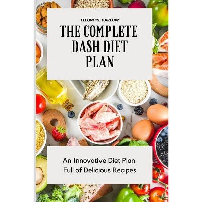 The Complete Dash Diet Plan - by  Eleonore Barlow (Paperback)