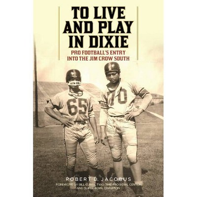 To Live and Play in Dixie - by  Robert D Jacobus (Hardcover)