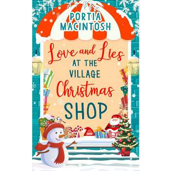 Love and Lies at The Village Christmas Shop - by  Portia Macintosh (Paperback)