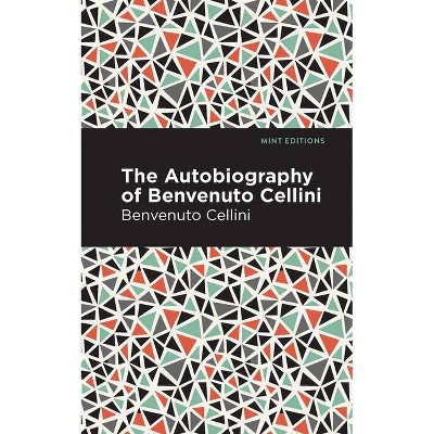 Autobiography of Benvenuto Cellini - (Mint Editions) (Paperback)