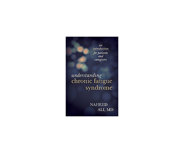 Understanding Chronic igue Syndrome : An Introduction for Patients and Caregivers (Hardcover) (Naheed
