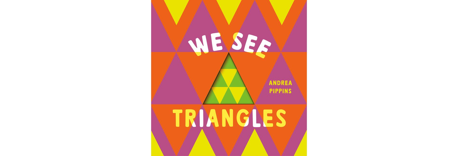 We See Triangles - by  Andrea Pippins (Board Book)