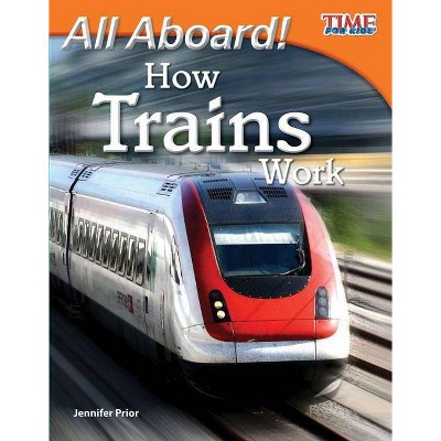 All Aboard! How Trains Work - (Time for Kids Nonfiction Readers: Level 3.2) 2nd Edition by  Jennifer Prior (Paperback)