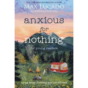 Anxious for Nothing (Young Readers Edition) - by  Max Lucado (Paperback) - 1 of 1