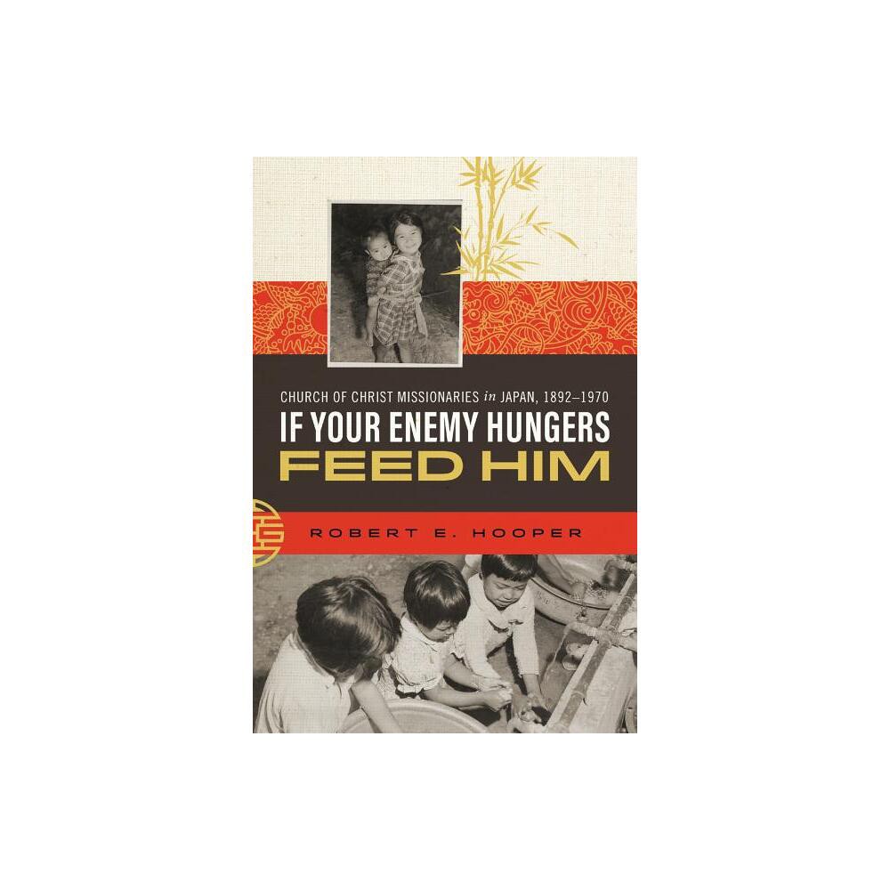 If Your Enemy Hungers, Feed Him - by Robert E Hooper (Paperback)