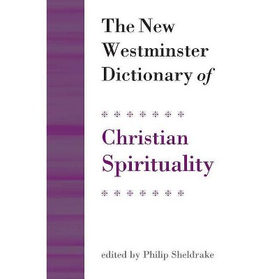 The New Westminster Dictionary of Christian Spirituality - (Daily Study Bible) by  Philip Sheldrake (Paperback)