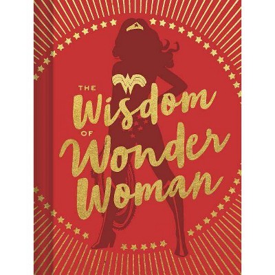 The Wisdom of Wonder Woman (Wonder Woman Book, Superhero Book, Pop Culture Books) - by  DC Comics (Hardcover)