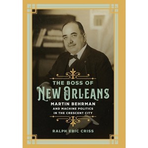 The Boss of New Orleans - by  Eric Criss (Hardcover) - 1 of 1