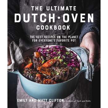 The Ultimate Dutch Oven Cookbook - by  Emily Clifton & Matt Clifton (Paperback)