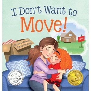 I Don't Want to Move - by  Carolyn Watkins (Hardcover) - 1 of 1