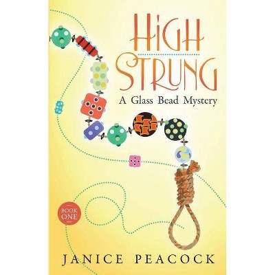 High Strung - (Glass Bead Mystery) by  Janice Peacock (Paperback)