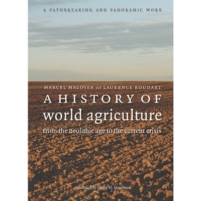 A History of World Agriculture - by Marcel Mazoyer & Laurence Roudart