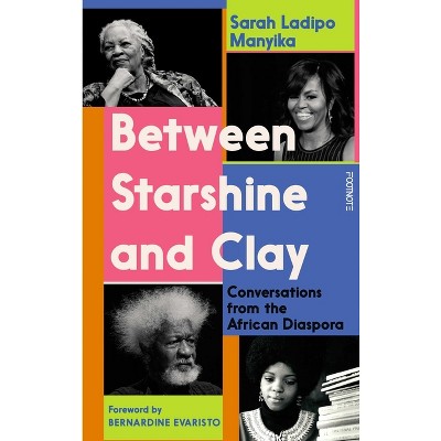 Between Starshine and Clay - by  Sarah Ladipo Manyika (Hardcover)