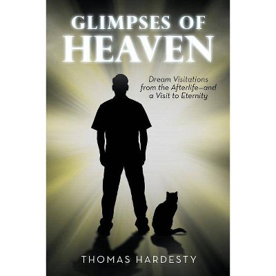 Glimpses of Heaven - by  Thomas Hardesty (Paperback)