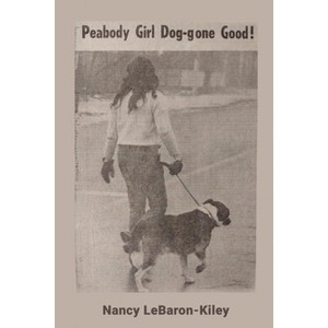 Peabody Girl Dog-gone Good - by  Nancy Lebaron Kiley (Paperback) - 1 of 1