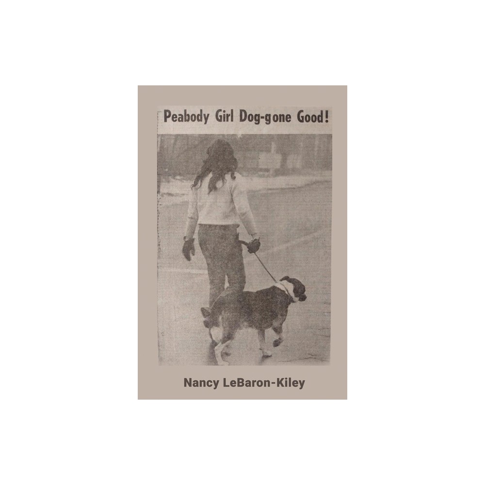 Peabody Girl Dog-gone Good - by Nancy Lebaron Kiley (Paperback)