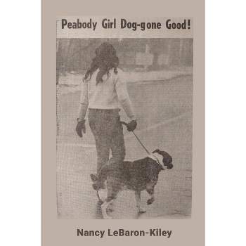 Peabody Girl Dog-gone Good - by  Nancy Lebaron Kiley (Paperback)