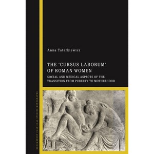 The 'Cursus Laborum' of Roman Women - by  Anna Tatarkiewicz (Hardcover) - 1 of 1