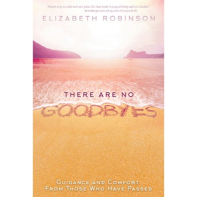 There Are No Goodbyes - by  Elizabeth Robinson (Paperback)
