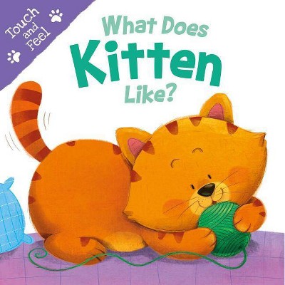 What Does Kitten Like - (Touch and Feel) by  Igloobooks (Board Book)