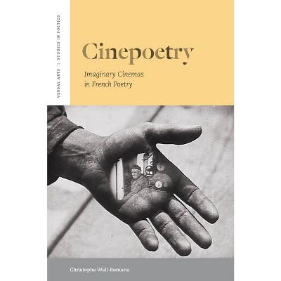 Cinepoetry - (Verbal Arts: Studies in Poetics) by  Christophe Wall-Romana (Paperback)