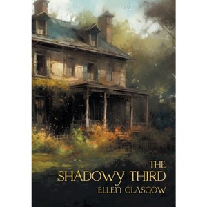 The Shadowy Third - by  Ellen Glasgow & Gina R Collia (Hardcover) - 1 of 1