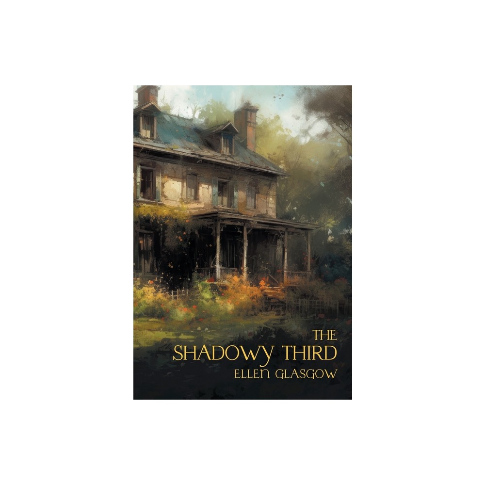 The Shadowy Third - by Ellen Glasgow & Gina R Collia (Hardcover)