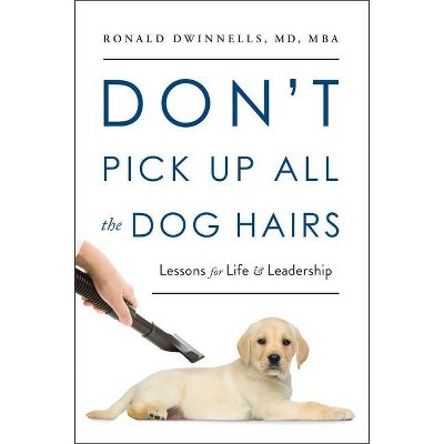 Don't Pick Up All the Dog Hairs - by  Ronald Dwinnells (Hardcover)