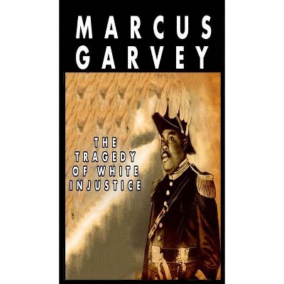 The Tragedy of White Injustice - by  Marcus Garvey (Hardcover)