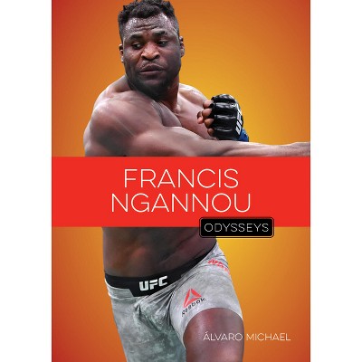 Francis Ngannou - by  Álvaro Michael (Paperback)
