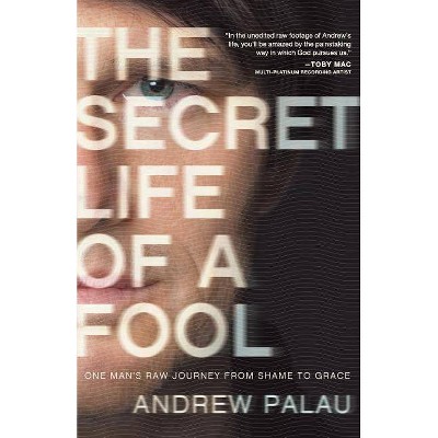 The Secret Life of a Fool - by  Andrew Palau (Paperback)