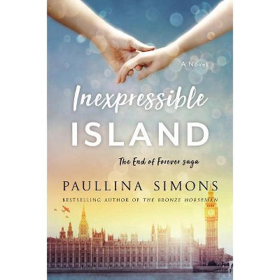 Inexpressible Island - (End of Forever Saga) by  Paullina Simons (Paperback)