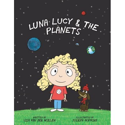 Luna Lucy and the Planets - by  Lisa Van Der Wielen (Paperback)