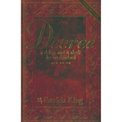 Decree - by  Patricia King (Paperback)