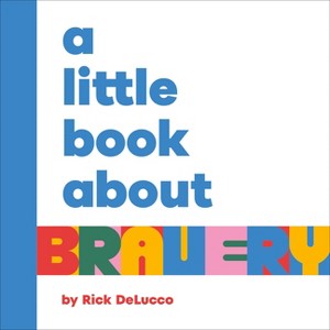 A Little Book about Bravery - by  Rick Delucco (Board Book) - 1 of 1