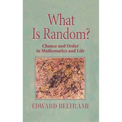 What Is Random? - by  Edward Beltrami (Paperback)