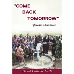 Come Back Tomorrow - by  David Costello (Paperback)
