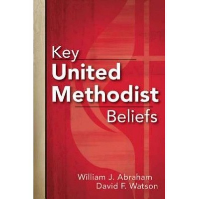 Key United Methodist Beliefs - by  William J Abraham & David F Watson (Paperback)