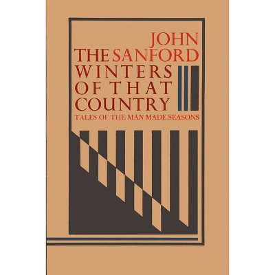 The Winters of That Country - (Tales of the Man-Made Seasons) by  John Sanford (Paperback)