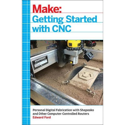 Getting Started with CNC - by  Edward Ford (Paperback)