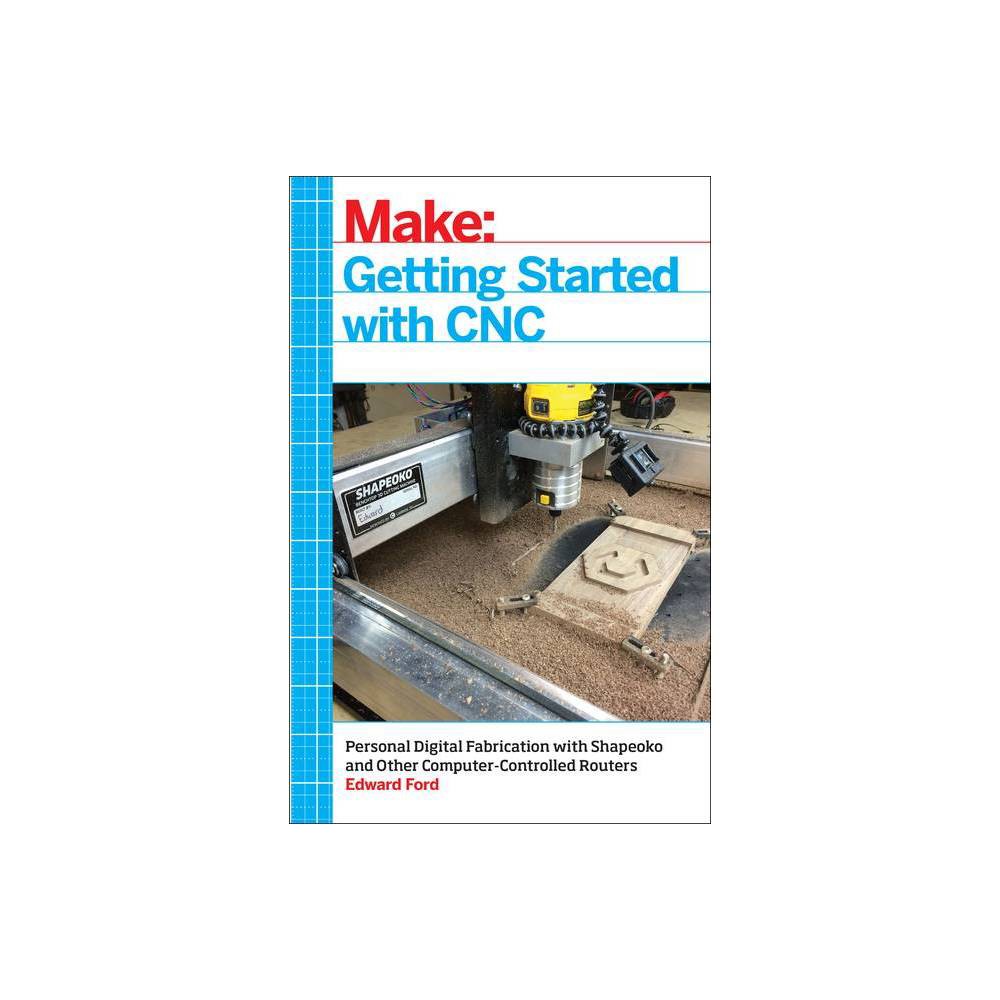 Getting Started with CNC - by Edward Ford (Paperback)
