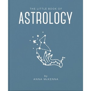 The Little Book of Astrology - (Little Books of Mind, Body & Spirit) by  Anna McKenna (Hardcover) - 1 of 1