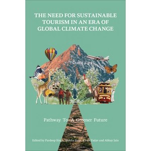 The Need for Sustainable Tourism in an Era of Global Climate Change - by  Pardeep Singh & Shikha Daga & Kiran Yadav & Abhay Jain (Hardcover) - 1 of 1
