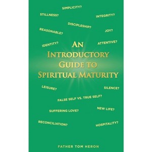 An Introductory Guide to Spiritual Maturity - by  Father Tom Heron (Paperback) - 1 of 1