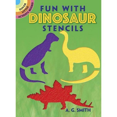 Fun with Dinosaur Stencils - (Dover Little Activity Books) by  A G Smith (Paperback)