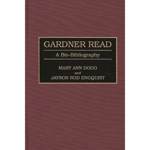 Gardner Read - (Bio-Bibliographies in Music) Annotated by  Mary Dodd & Jayson Engquist (Hardcover) - 1 of 1
