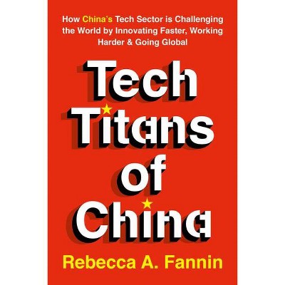 Tech Titans of China - by  Rebecca Fannin (Paperback)