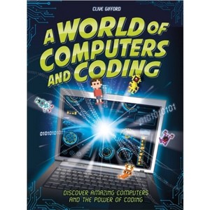 A World of Computers and Coding - by  Clive Gifford (Paperback) - 1 of 1