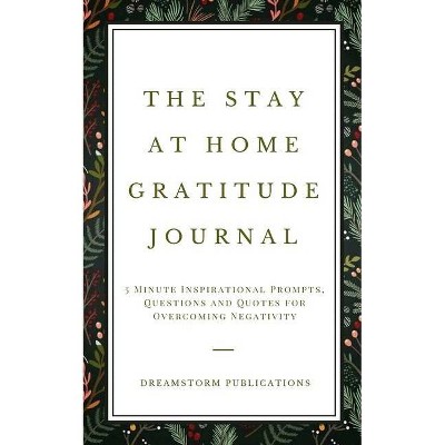 The Stay at Home Gratitude Journal - by  Dreamstorm Publications (Paperback)