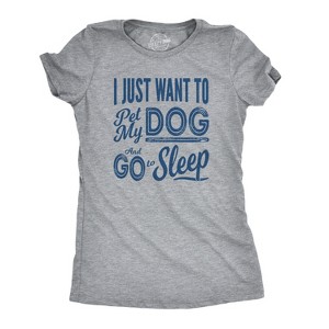 Womens I Just Want To Pet My Dog and Go To Sleep Funny T shirt Novelty Lover - Crazy Dog Women's T Shirt - 1 of 4